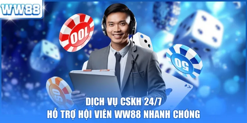 Dịch vụ CSKH 24/7 hỗ trợ hội viên WW88 nhanh chóng