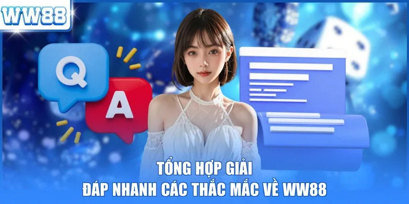 Tổng hợp giải đáp nhanh các thắc mắc về WW88